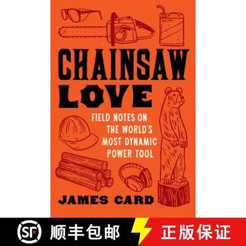 预订 Chainsaw Love: Field Notes on the World's Most Dynamic Power Tool [9781976600494]