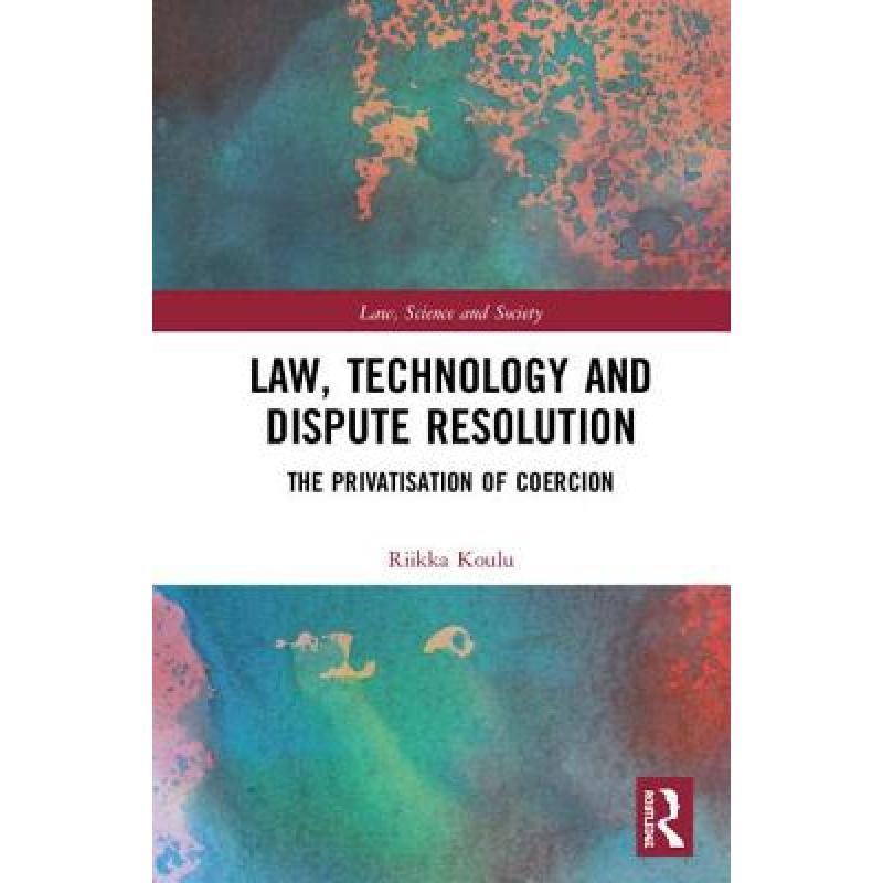 【4周达】Law, Technology and Dispute Resolution: The Privatisation of Coercion[9781138555389]-封面