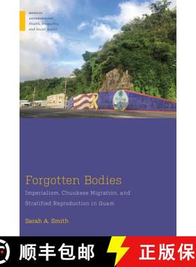 【3-4周达】Forgotten Bodies: Imperialism, Chuukese Migration, and Stratified Reproduction in Guam [9781978832602]
