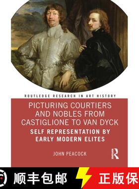 【3-4周达】Picturing Courtiers and Nobles from Castiglione to Van Dyck: Self Representation by Early ... [9780367439088]