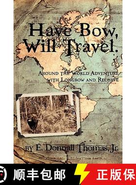 【3-4周达】Have Bow, Will Travel: Around the World Adventure with Longbow and Recurve [9780981658469]