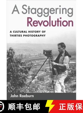 【3-4周达】A Staggering Revolution: A Cultural History of Thirties Photography [9780252073229]
