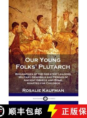 【3-4周达】Our Young Folks' Plutarch: Biographies of the Greatest Leaders, Military Generals and Hero... [9781789871623]