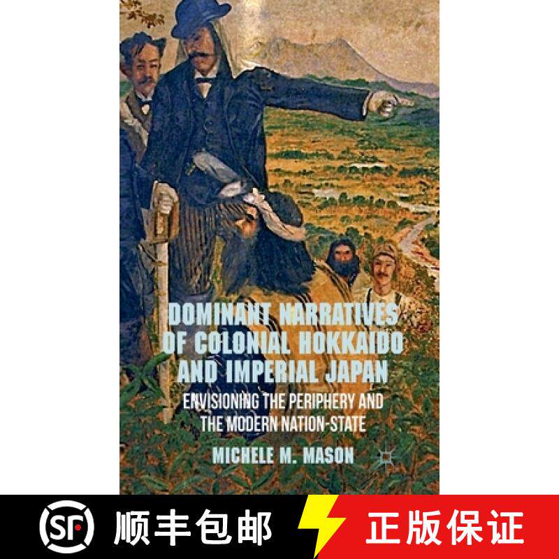 【3-4周达】Dominant Narratives of Colonial Hokkaido and Imperial Japan : Envisioning the Periphery an... [9781349450251]