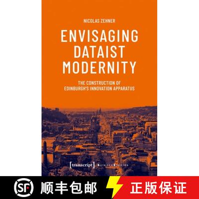 【3-4周达】Envisaging Dataist Modernity: The Construction of Edinburgh's Innovation Apparatus [9783837675290]