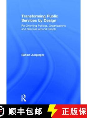 【3-4周达】Transforming Public Services by Design: Re-Orienting Policies, Organizations and Services ... [9781409436256]