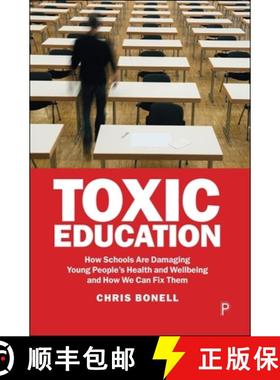 【2-3周达】Toxic Education: How Schools Are Damaging Young People's Health and Wellbeing and How We C... [9781447375319]