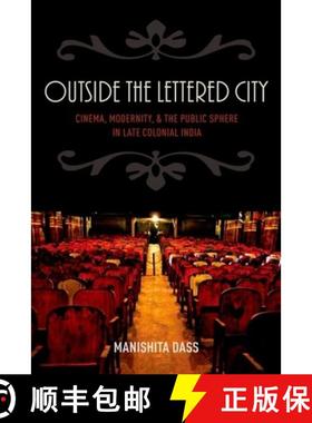 【3-4周达】Outside the Lettered City: Cinema, Modernity, and the Public Sphere in Late Colonial India [9780199394388]