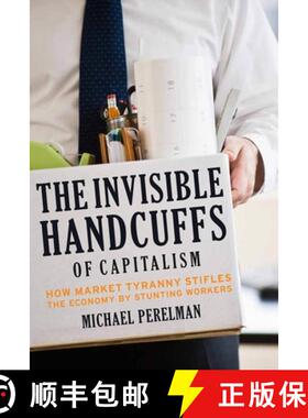 【3-4周达】The Invisible Handcuffs of Capitalism: How Market Tyranny Stifles the Economy by Stunting ... [9781583672303]