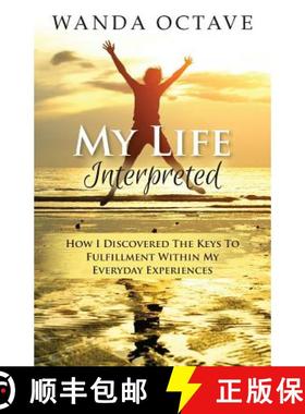 预订 My Life Interpreted: How I Discovered The Keys To Fulfillment Within My Everyday Experiences [9789769555716]
