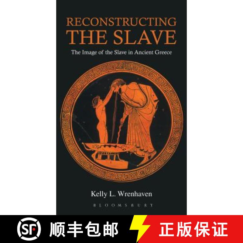 【3-4周达】Reconstructing the Slave: The Image of the Slave in Ancient Greece [9781472504425]