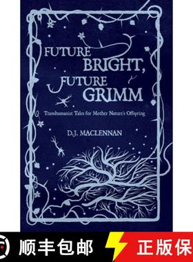 【3-4周达】Future Bright, Future Grimm: Transhumanist Tales for Mother Nature's Offspring [9780993334450]