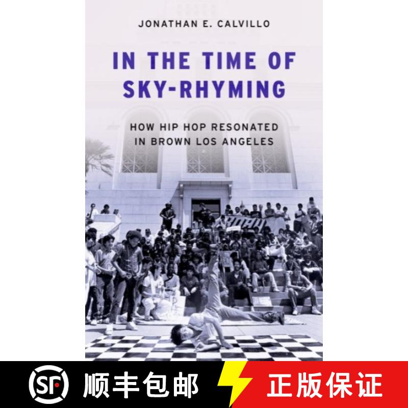 【3-4周达】In the Time of Sky-Rhyming: How Hip Hop Resonated in Brown Los Angeles [9780197762486]