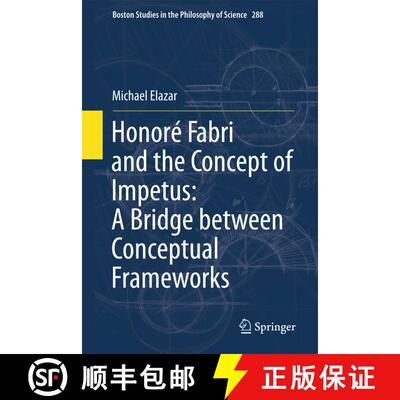 【3-4周达】Honoré Fabri and the Concept of Impetus: A Bridge between Conceptual Frameworks [9789400716049]