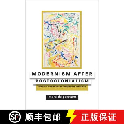 【3-4周达】Modernism after Postcolonialism – Toward a Nonterritorial Comparative Literature [9781421439471]