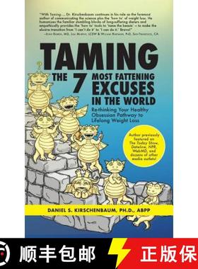 预订 Taming the 7 Most Fattening Excuses in the World: Re-thinking Your Healthy Obsession Pathway to ... [9781732336254]