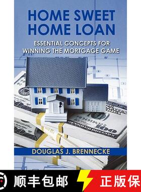 【3-4周达】Home Sweet Home Loan: Essential Concepts For Winning The Mortgage Game [9780615451091]