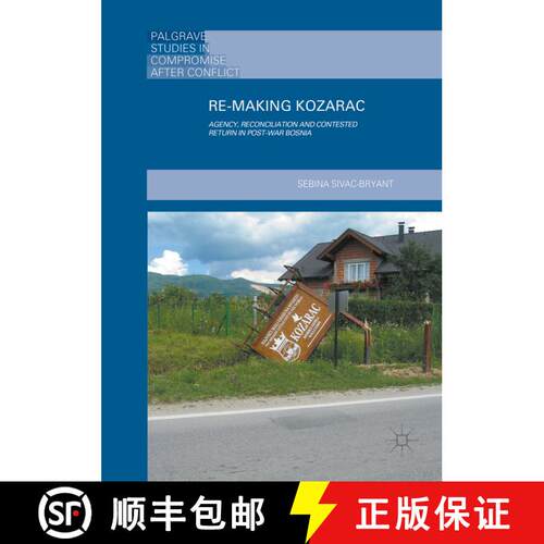 【3-4周达】精装 Re-Making Kozarac : Agency, Reconciliation and Contested Return in Post-War Bosnia [9781137588371]