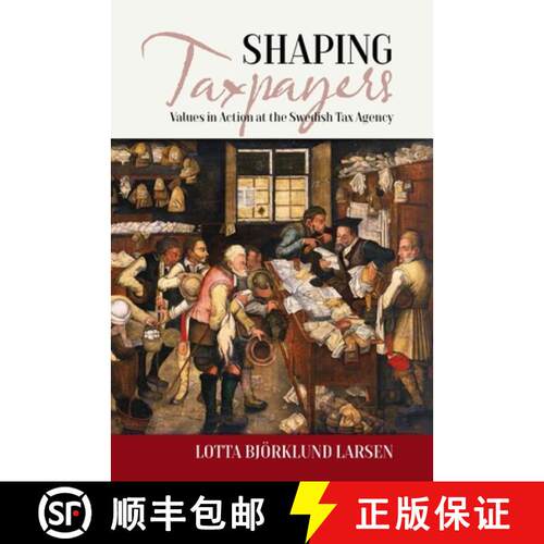 【3-4周达】Shaping Taxpayers: Values in Action at the Swedish Tax Agency [9781785334108]