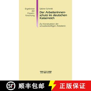 【3-4周达】Der Arbeiterinnenschutz Im Deutschen Kaiserreich : Zur Konstruktion Der Schutzbed rftigen ... [9783476013125]