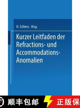 【3-4周达】Kurzer Leitfaden Der Refractions- Und Accommodations-Anomalien: Eine Leicht Fassliche Anle... [9783662317037]