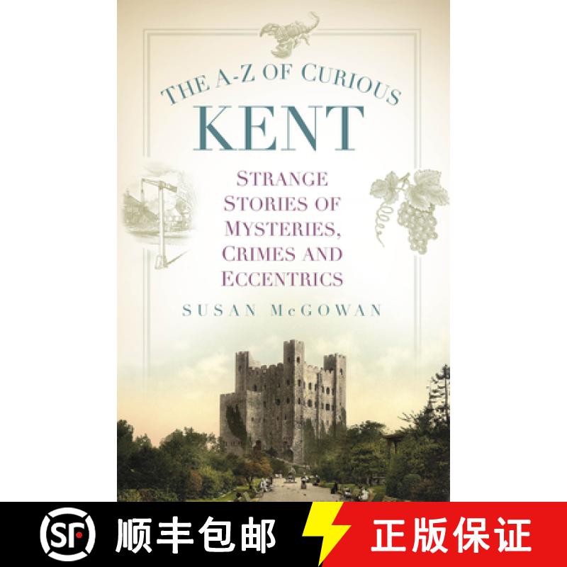 【2-3周达】The A-Z of Curious Kent: Strange Stories of Mysteries, Crimes and Eccentrics [9781803999173]