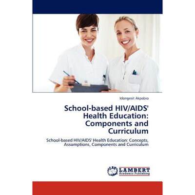 【4周达】School-based HIV/AIDS' Health Education: Components and Curriculum [9783847344575]