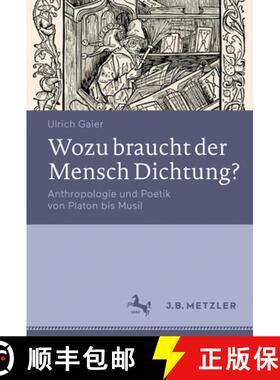 【3-4周达】Wozu Braucht Der Mensch Dichtung?: Anthropologie Und Poetik Von Platon Bis Musil [9783476025081]