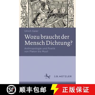 【3-4周达】Wozu braucht der Mensch Dichtung?: Anthropologie und Poetik von Platon bis Musil (1. Aufl.... [9783476025081]
