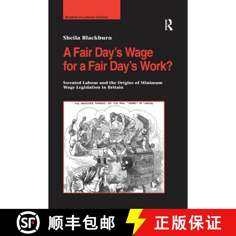 【3-4周达】A Fair Day's Wage for a Fair Day's Work? : Sweated Labour and the Origins of Minimum Wage ... [9781138272484]