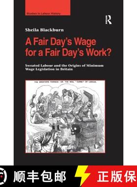 【3-4周达】A Fair Day's Wage for a Fair Day's Work? : Sweated Labour and the Origins of Minimum Wage ... [9781138272484]