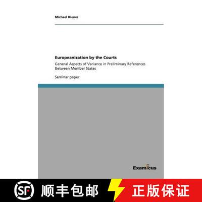 【3-4周达】Europeanization by the Courts: General Aspects of Variance in Preliminary References Betwe... [9783656992417]