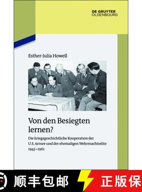 【3-4周达】Von den Besiegten lernen?：Die kriegsgeschichtliche Kooperation der U.S. Armee und der ehe... [9783110414783]