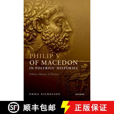 【3-4周达】精装 Philip V of Macedon in Polybius' ^IHistories^R: Politics, History, and Fiction [9780192866769]