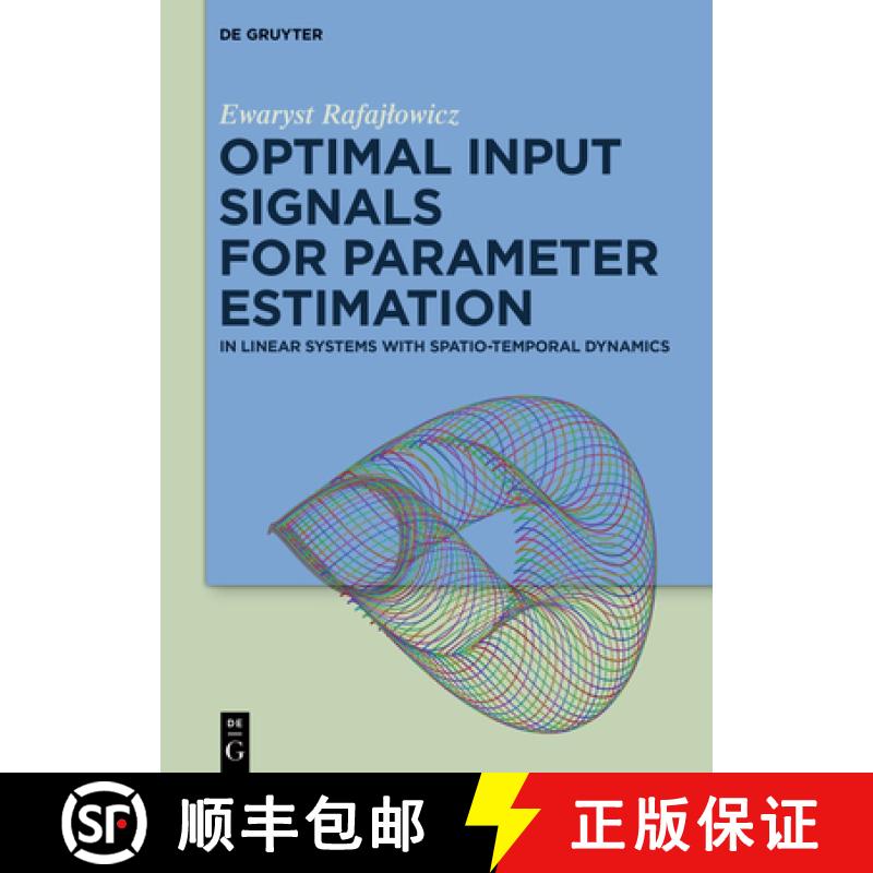【2-3周达】Optimal Input Signals for Parameter Estimation: In Linear Systems with Spatio-Temporal Dyn... [9783110350890]