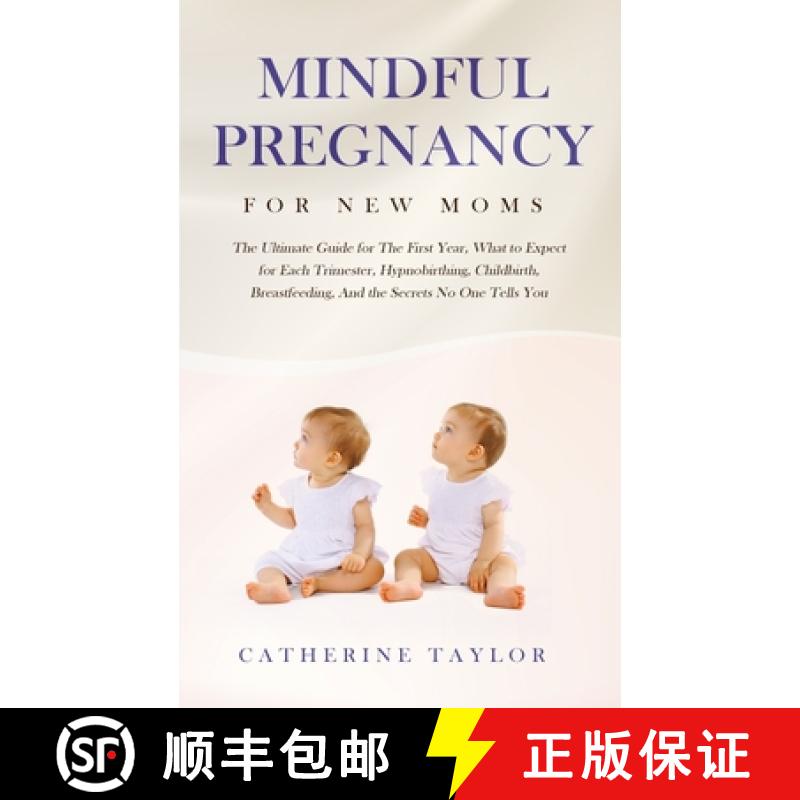 【2-3周达】Mindful Pregnancy for New Moms: The Ultimate Guide for the First Year, What to Expect for ... [9781647450274]