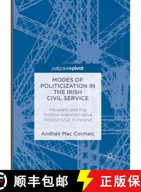 【3-4周达】Modes of Politicization in the Irish Civil Service : Ministers and the Politico-Administra... [9783319814766]
