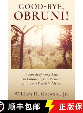 预订 Good-Bye, Obruni!: In Pursuit of Army Ants: An Entomologist's Memoir of Life and Death in Africa [9781662895166]
