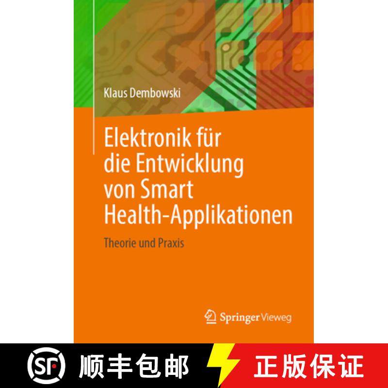 【3-4周达】Elektronik Für Die Entwicklung Von Smart Health-Applikationen: Theorie Und PRAXIS [9783662695937]