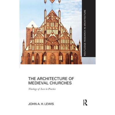 【4周达】The Architecture of Medieval Churches: Theology of Love in Practice [9780367502003]