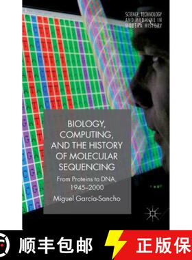 【3-4周达】Biology, Computing, and the History of Molecular Sequencing: From Proteins to Dna, 1945-2000 [9781137543325]