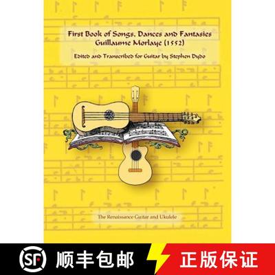 【3-4周达】First Book of Songs, Dances and Fantasies Guillaume Morlaye (1552): Edited and Transcribed... [9780996665933]