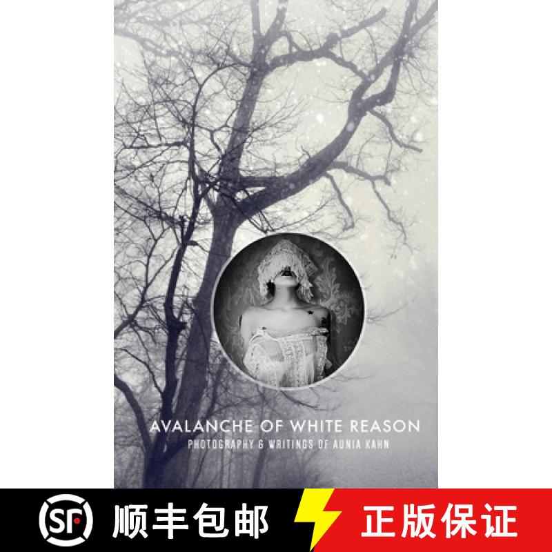 【3-4周达】Avalanche of White Reason: The Photography & Writings of Aunia Kahn [9780991624713]