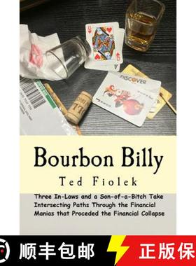 预订 Bourbon Billy: Three In-laws and a Son of a Bitch Take Intersecting Paths Through the Financial ... [9780991367009]