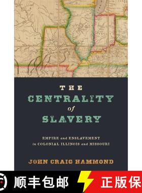【3-4周达】The Centrality of Slavery: Empire and Enslavement in Colonial Illinois and Missouri [9781512828429]