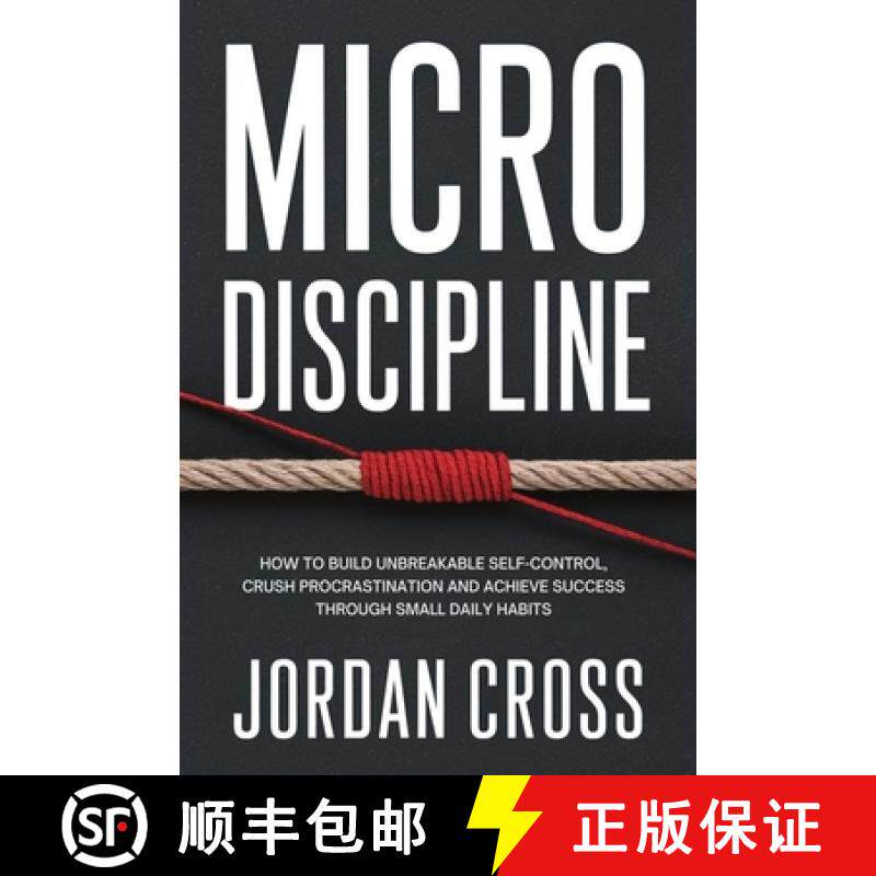 预订 Micro Discipline: How to Build Unbreakable Self-Control, Crush Procrastination, and Achieve Succ... [9781690460053]