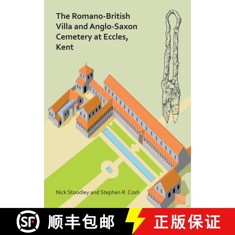 【2-3周达】Romano-British Villa and Anglo-Saxon Cemetery at Eccles, Kent: A Summary of the Excavation... [9781789695878]