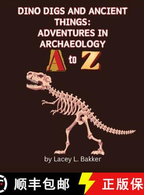 【3-4周达】Dino Digs and Ancient Things: Adventures in Archaeology A to Z [9781989506967]