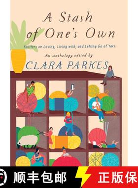 预订 Stash of One's Own: Knitters on Loving, Living with, and Letting Go of Yarn: Knitters on Loving,... [9781419732904]