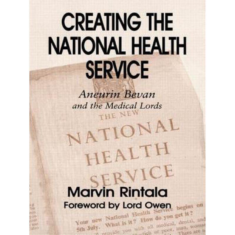 【4周达】Creating the National Health Service: Aneurin Bevan and the Medical Lords [9780714684048]